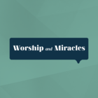 Worship & Miracles