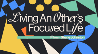 Living an Others Focused Life | Pastor Shane Johnston