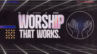 Worship That Works